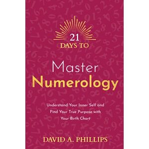 Philips 21 Days to Master Numerology: Understand Your Inner Self and Find Your True Purpose with Your Birth Chart (21 Days series) Philips 21 Days to Master Numerology: Understand Your Inner Self and Find Your True Purpose with Your Birth Chart (21 Days series)