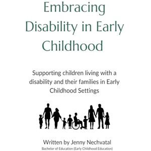 Nechvatal, Jenny Embracing Disability in Early Childhood: Supporting Children Living with a Disability and their Families in Early Childhood Settings Nechvatal, Jenny Embracing Disability in Early Childhood: Supporting Children Living with a Disability and their Families in Early Childhood Settings
