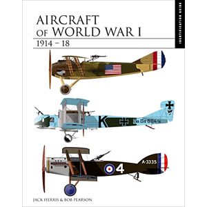 Jack Herris Aircraft of World War I 1914-1918: The Essential Aircraft Identification Guide (Essential Identification Guide) (Essential ID Guides) Jack Herris Aircraft of World War I 1914-1918: The Essential Aircraft Identification Guide (Essential Identification Guide) (Essential ID Guides)