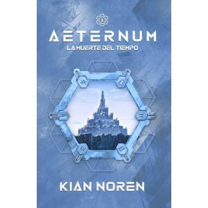 Noren, Kian Aeternum I: La Muerte del Tiempo: 1 (Aeternum: Saga de Thriller y Ciencia Ficción) Noren, Kian Aeternum I: La Muerte del Tiempo: 1 (Aeternum: Saga de Thriller y Ciencia Ficción)