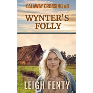 Fenty, Leigh Wynter's Folly: Calaway Crossing Book 8 Fenty, Leigh Wynter's Folly: Calaway Crossing Book 8