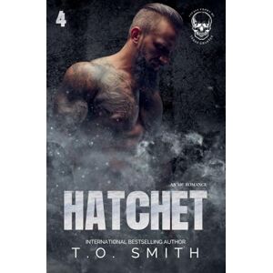 Smith, T O Hatchet: 4 (Savage Crows MC Texas Charter) Smith, T O Hatchet: 4 (Savage Crows MC Texas Charter)
