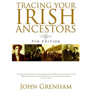 John Grenham Tracing Your Irish Ancestors John Grenham Tracing Your Irish Ancestors