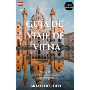 Holden, Brian Guía de viaje de Viena 2026: Explora la arquitectura atemporal de Viena, sus palacios imperiales, su vibrante arte y su cultura de cafés con consejos de expertos para cada viajero. Holden, Brian Guía de viaje de Viena 2026: Explora la arquitectura atemporal de Viena, sus palacios imperiales, su vibrante arte y su cultura de cafés con consejos de expertos para cada viajero.