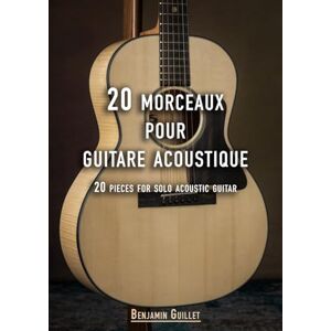 Guillet, Benjamin 20 Morceaux Pour Guitare Acoustique Guillet, Benjamin 20 Morceaux Pour Guitare Acoustique