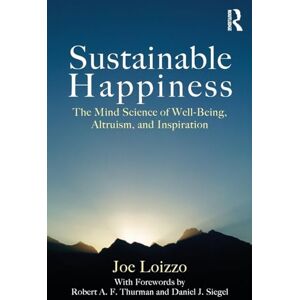 Loizzo, Joe Sustainable Happiness: The Mind Science of Well-Being, Altruism, and Inspiration Loizzo, Joe Sustainable Happiness: The Mind Science of Well-Being, Altruism, and Inspiration