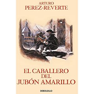 Perez-Reverte, Arturo El caballero del jubon amarillo / The Man in the Yellow Doublet: 5 (Las Aventuras del Capitán Alatriste) Perez-Reverte, Arturo El caballero del jubon amarillo / The Man in the Yellow Doublet: 5 (Las Aventuras del Capitán Alatriste)