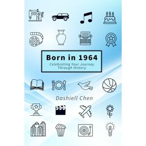 Chen, Dashiell Born in 1964: Celebrating Your Journey Through History Chen, Dashiell Born in 1964: Celebrating Your Journey Through History