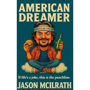 McIlrath, Jason American Dreamer: If life’s a joke, this is the punchline. McIlrath, Jason American Dreamer: If life’s a joke, this is the punchline.