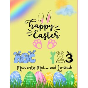 Ergüno, Buket Mein erstes Mal- und Lernbuch: Happy Easter: Mein erstes Mal- und Lernbuch für Kinder ABC, Zahlen und Ostermotive zum Ausmalen Ergüno, Buket Mein erstes Mal- und Lernbuch: Happy Easter: Mein erstes Mal- und Lernbuch für Kinder ABC, Zahlen und Ostermotive zum Ausmalen
