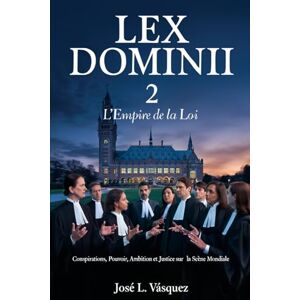 Vásquez, José Luis LEX DOMINII 2: L'État de droit; Complots, pouvoir, ambition et justice sur la scène mondiale (Thriller juridique, apassionante, conspiraciones, ... ... pasión, romance et mucgo débat juridique.) Vásquez, José Luis LEX DOMINII 2: L'État de droit; Complots, pouvoir, ambition et justice sur la scène mondiale (Thriller juridique, apassionante, conspiraciones, ... ... pasión, romance et mucgo débat juridique.)