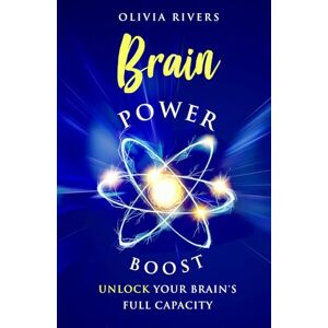 Rivers, Olivia Brain Power Boost: Unlock Your Brain's Full Capacity (Holistic Health Series) Rivers, Olivia Brain Power Boost: Unlock Your Brain's Full Capacity (Holistic Health Series)