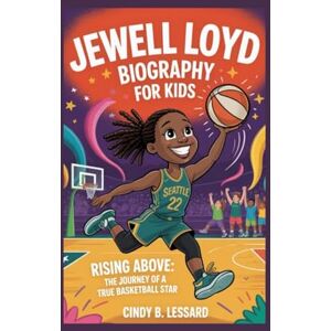 b. lessard, cindy jewell loyd biography for kids: Rising Above: The Journey of a True Basketball Star b. lessard, cindy jewell loyd biography for kids: Rising Above: The Journey of a True Basketball Star