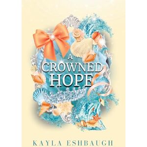 Eshbaugh, Kayla A Crowned Hope Eshbaugh, Kayla A Crowned Hope