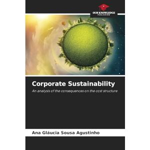 Sousa Agustinho, Ana Gláucia Corporate Sustainability: An analysis of the consequences on the cost structure Sousa Agustinho, Ana Gláucia Corporate Sustainability: An analysis of the consequences on the cost structure