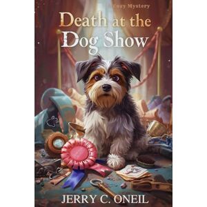 C. Oneil, Jerry death at the dog show: a canine companion mystery C. Oneil, Jerry death at the dog show: a canine companion mystery
