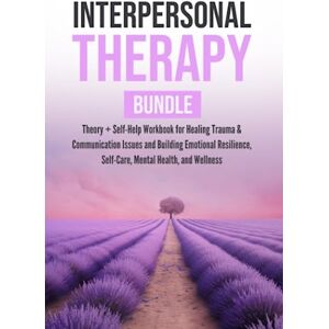 Green, Rachel Interpersonal Therapy Bundle: Theory + Self-Help Workbook for Healing Trauma & Communication Issues and Building Emotional Resilience, Self-Care, Mental Health, and Wellness Green, Rachel Interpersonal Therapy Bundle: Theory + Self-Help Workbook for Healing Trauma & Communication Issues and Building Emotional Resilience, Self-Care, Mental Health, and Wellness