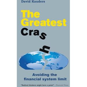 Kauders, David The Greatest Crash: Avoiding the Financial System Limit Kauders, David The Greatest Crash: Avoiding the Financial System Limit