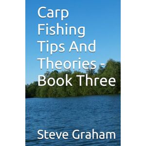 Graham, Steve Carp Fishing Tips And Theories Book Three Graham, Steve Carp Fishing Tips And Theories Book Three