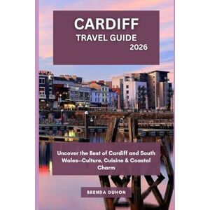 DUHON, BRENDA CARDIFF TRAVEL GUIDE 2026: Uncover the Best of Cardiff and South Wales—Culture, Cuisine & Coastal Charm DUHON, BRENDA CARDIFF TRAVEL GUIDE 2026: Uncover the Best of Cardiff and South Wales—Culture, Cuisine & Coastal Charm