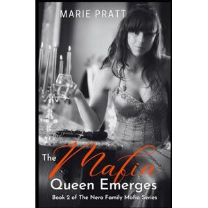 Pratt, Marie The Mafia Queen Emerges: Book 2 of The Nero Family Mafia Series Pratt, Marie The Mafia Queen Emerges: Book 2 of The Nero Family Mafia Series