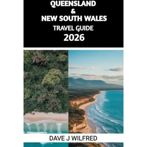 Wilfred, Dave J QUEENSLAND & NEW SOUTH WALES TRAVEL GUIDE 2026: Essential Itineraries, Local Insights, Budget Tips, and Must-See Attractions for First-Time Visitors and Smart Explorers Wilfred, Dave J QUEENSLAND & NEW SOUTH WALES TRAVEL GUIDE 2026: Essential Itineraries, Local Insights, Budget Tips, and Must-See Attractions for First-Time Visitors and Smart Explorers