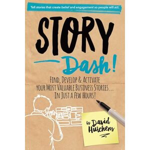 Hutchens Story Dash: Find, Develop, and Activate Your Most Valuable Business Stories . . . In Just a Few Hours Hutchens Story Dash: Find, Develop, and Activate Your Most Valuable Business Stories . . . In Just a Few Hours