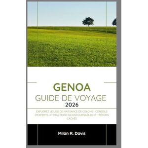 Davis, Milan R. GENOA GUIDE DE VOYAGE 2026: Explorez le lieu de naissance de Colomb : conseils d'experts, attractions incontournables et trésors cachés Davis, Milan R. GENOA GUIDE DE VOYAGE 2026: Explorez le lieu de naissance de Colomb : conseils d'experts, attractions incontournables et trésors cachés