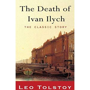 Tolstoy, Leo Nikolayevich The Death of Ivan Ilyich Tolstoy, Leo Nikolayevich The Death of Ivan Ilyich