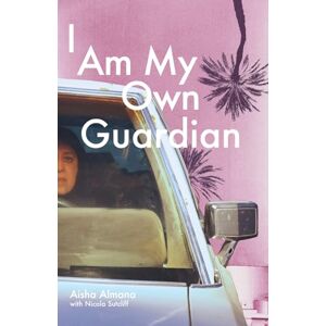 Almana, Aisha I Am My Own Guardian Almana, Aisha I Am My Own Guardian