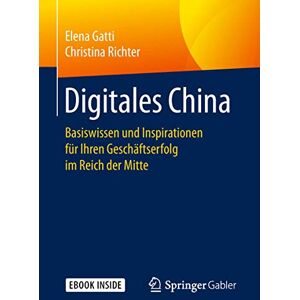 Gatti, Elena Digitales China: Basiswissen und Inspirationen für Ihren Geschäftserfolg im Reich der Mitte Gatti, Elena Digitales China: Basiswissen und Inspirationen für Ihren Geschäftserfolg im Reich der Mitte