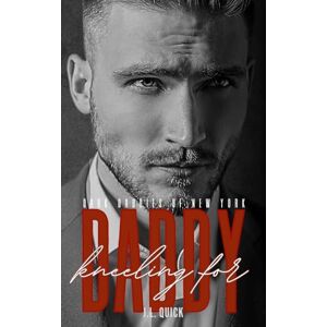 Quick, J.L. Kneeling for Daddy (Dark Daddies of New York) Quick, J.L. Kneeling for Daddy (Dark Daddies of New York)