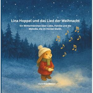 Malcher, Laura-Maja Lina Hoppel und das Lied der Weihnacht: Ein Wintermärchen über Liebe, Familie und die Melodie, die im Herzen bleibt. Kinderbuch für Kinder ab 3 Jahren Malcher, Laura-Maja Lina Hoppel und das Lied der Weihnacht: Ein Wintermärchen über Liebe, Familie und die Melodie, die im Herzen bleibt. Kinderbuch für Kinder ab 3 Jahren