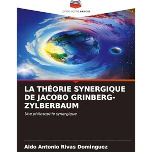 Rivas Domínguez, Aldo Antonio La Théorie Synergique de Jacobo Grinberg-Zylberbaum: Une philosophie synergique Rivas Domínguez, Aldo Antonio La Théorie Synergique de Jacobo Grinberg-Zylberbaum: Une philosophie synergique