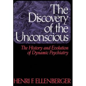 Ellenberger, Henri The Discovery Of The Unconscious: The History And Evolution Of Dynamic Psychiatry Ellenberger, Henri The Discovery Of The Unconscious: The History And Evolution Of Dynamic Psychiatry