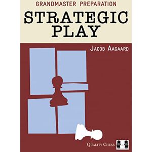 Aagaard, Jacob Strategic Play (Grandmaster Preparation) Aagaard, Jacob Strategic Play (Grandmaster Preparation)