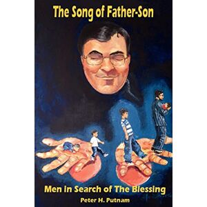 Putnam, Peter The Song of Father-Son: Men in Search of The Blessing Putnam, Peter The Song of Father-Son: Men in Search of The Blessing