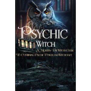 Qhurbani, Mahdi Psychic Witch: Witchcraft, Psychic Powers, and Spirituality: Combining the Three to Co-Create an Active, Vibrant Life Qhurbani, Mahdi Psychic Witch: Witchcraft, Psychic Powers, and Spirituality: Combining the Three to Co-Create an Active, Vibrant Life
