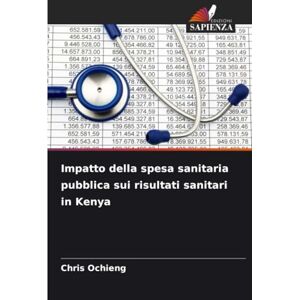 Ochieng, Chris Impatto della spesa sanitaria pubblica sui risultati sanitari in Kenya Ochieng, Chris Impatto della spesa sanitaria pubblica sui risultati sanitari in Kenya