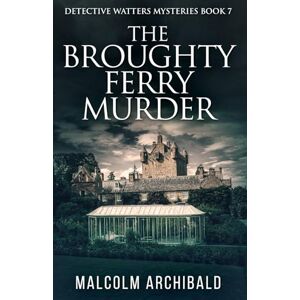 Archibald, Malcolm The Broughty Ferry Murder Archibald, Malcolm The Broughty Ferry Murder