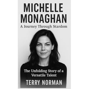 Norman Michelle Monaghan: A Journey Through Stardom: The Unfolding Story of a Versatile Talent Norman Michelle Monaghan: A Journey Through Stardom: The Unfolding Story of a Versatile Talent
