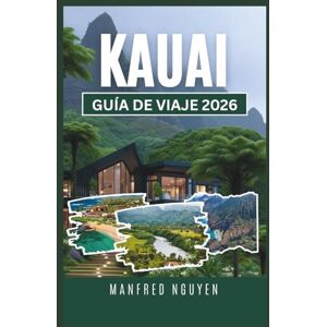 Nguyen, Manfred KAUAI GUÍA DE VIAJE 2026: Explora los senderos panorámicos, las playas únicas y la gastronomía local de Kauai como un viajero local. Nguyen, Manfred KAUAI GUÍA DE VIAJE 2026: Explora los senderos panorámicos, las playas únicas y la gastronomía local de Kauai como un viajero local.
