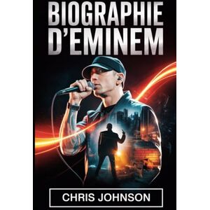 Johnson, Chris BIOGRAPHIE d'EMINEM: La vraie histoire derrière le dieu du rap Comment Marshall Mathers a changé la musique, la culture et lui-même Johnson, Chris BIOGRAPHIE d'EMINEM: La vraie histoire derrière le dieu du rap Comment Marshall Mathers a changé la musique, la culture et lui-même