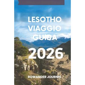 Journis, Rowander LESOTHO VIAGGIO GUIDA 2026: Scopri il cuore del regno unico dell'Africa meridionale Journis, Rowander LESOTHO VIAGGIO GUIDA 2026: Scopri il cuore del regno unico dell'Africa meridionale