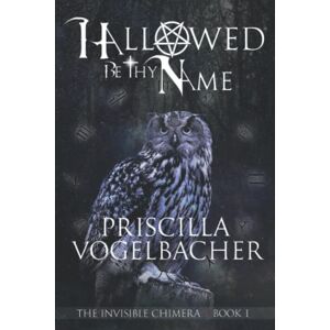 Vogelbacher, Priscilla Hallowed Be Thy Name Vogelbacher, Priscilla Hallowed Be Thy Name