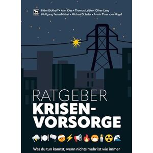 Eickhoff, Björn Ratgeber Krisenvorsorge: Was du tun kannst, wenn nichts mehr ist wie immer Eickhoff, Björn Ratgeber Krisenvorsorge: Was du tun kannst, wenn nichts mehr ist wie immer