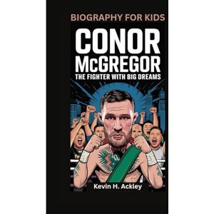 Ackley, Kevin H CONOR MCGREGOR: The Fighter with Big Dreams- Biography For Kids Ackley, Kevin H CONOR MCGREGOR: The Fighter with Big Dreams- Biography For Kids
