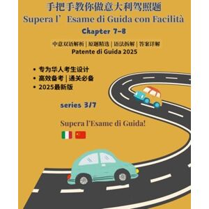 CHEN, BOMEI Supera l’Esame di Guida con Facilità CHAPTER 7-8 手把手教你做意大利驾照题 series 3/7 Vol. 3: 中意双语解析 原题精选 语法拆解 答案详解 (手把手教你做意大利语驾照题) CHEN, BOMEI Supera l’Esame di Guida con Facilità CHAPTER 7-8 手把手教你做意大利驾照题 series 3/7 Vol. 3: 中意双语解析 原题精选 语法拆解 答案详解 (手把手教你做意大利语驾照题)