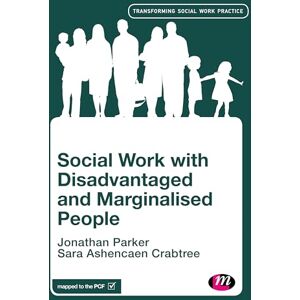 Parker, Jonathan Social Work with Disadvantaged and Marginalised People (Transforming Social Work Practice Series) Parker, Jonathan Social Work with Disadvantaged and Marginalised People (Transforming Social Work Practice Series)