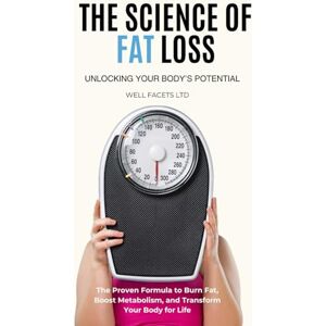 Well Facets Ltd The Science of Fat Loss: Unlocking Your Body’s Potential Well Facets Ltd The Science of Fat Loss: Unlocking Your Body’s Potential